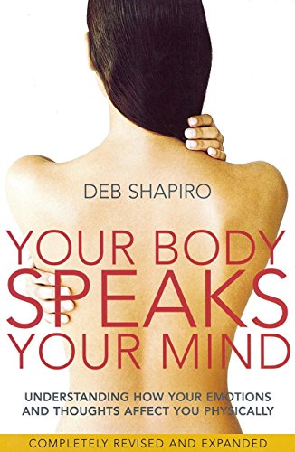 Your Body Speaks Your Mind: Understanding How Your Emotions and Thoughts Affect You Physically